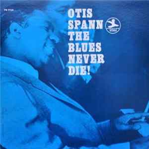 Otis Spann - The Blues Never Die! FLAC album