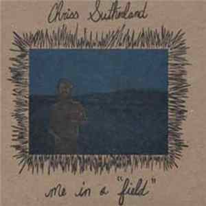 Chriss Sutherland - Me In A "Field" FLAC album