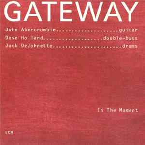 Gateway : John Abercrombie / Dave Holland / Jack DeJohnette - In The Moment FLAC album
