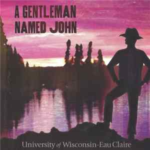 University Of Wisconsin - Eau Claire - A Gentleman Named John FLAC album