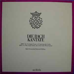 Bach, Bach-Ensemble, Helmuth Rilling - Die Bach Kantate BWV 34 O Ewiges Feuer, O Ursprung Der Liebe / BWV 74 Wer Mich Liebet, Der Wird Mein Wort Halten FLAC album