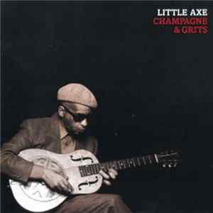 Little Axe - Champagne & Grits FLAC album