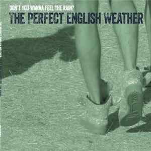 The Perfect English Weather - Don't You Wanna Feel The Rain? FLAC album