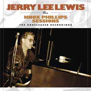 Jerry Lee Lewis - The Knox Phillips Sessions - The Unreleased Recordings FLAC album