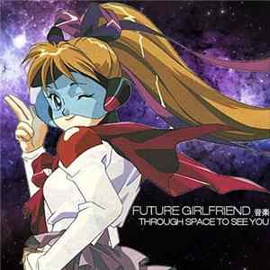 Future Girlfriend 音楽 - Through Space To See You FLAC album