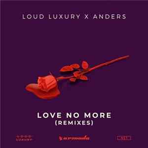 Loud Luxury x Anders - Love No More (Remixes) FLAC album