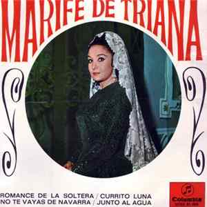 Marifé De Triana - Romance De La Soltera / Currito Luna / No Te Vayas De Navarra / Junto Al Agua FLAC album