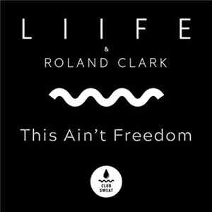 Liife & Roland Clark - This Ain't Freedom FLAC album