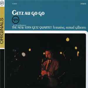 The New Stan Getz Quartet Featuring Astrud Gilberto - Getz Au Go Go FLAC album