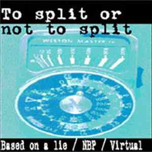 Based On A Lie / NBP / Virtual - To Split Or Not To Split FLAC album