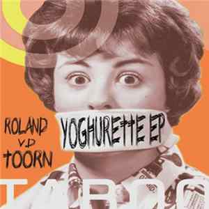 Roland v.d Toorn - Yoghurette EP FLAC album