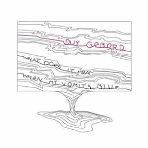 Duy Gebord - what does it mean when my vomit's blue FLAC album