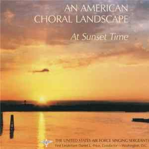 The United States Air Force Singing Sergeants - At Sunset Time (An American Choral Landscape) FLAC album