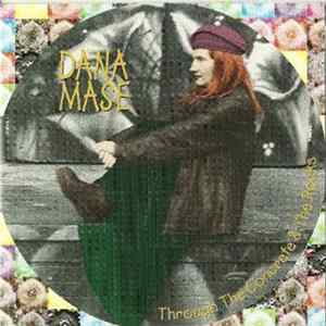 Dana Mase - Through The Concrete & The Rocks FLAC album