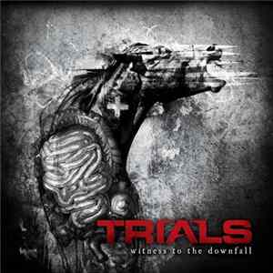 Trials - Witness To The Downfall FLAC album
