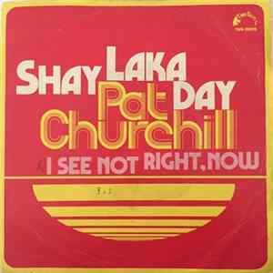 Pat Churchill - Shay Laka Day / I See Not Right, Now FLAC album