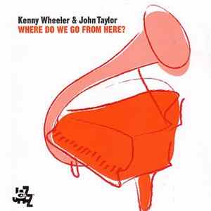 Kenny Wheeler & John Taylor - Where Do We Go From Here? FLAC album