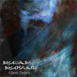 Discordant Discharge - Ghost Debris FLAC album