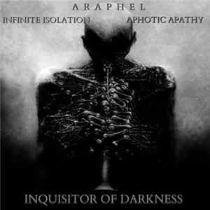 Aphotic Apathy, Araphel, Infinite Isolation - Inquisitor Of Darkness FLAC album