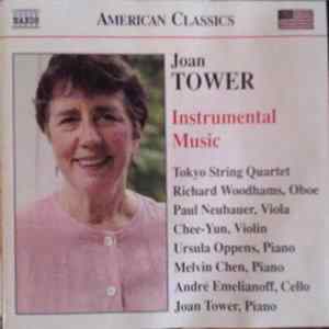 Joan Tower - Tokyo String Quartet, Richard Woodhams, Paul Neubauer, Chee-Yun, Ursula Oppens, Melvin Chen, André Emelianoff, Joan Tower - Instrumental Music FLAC album