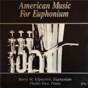 Barry M. Kilpatrick, Phyllis East - American Music For The Euphonium FLAC album