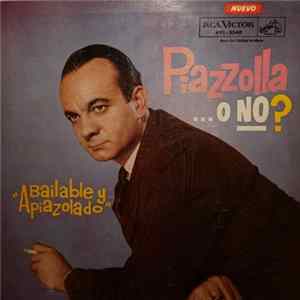 Astor Piazzolla Y Su Quinteto - Piazzolla o No? Bailable y Apiazolado FLAC album