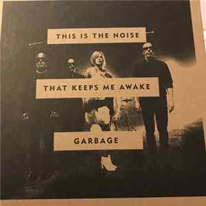 Garbage - This Is The Noise That Keeps Me Awake FLAC album