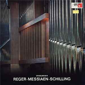 Reger ▪ Messiaen ▪ Schilling - Orgelmusik FLAC album