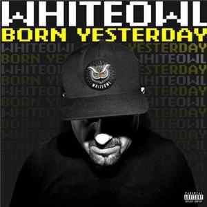 MC WhiteOwl - Born Yesterday FLAC album