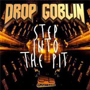 Drop Goblin - Step IntoThe Pit FLAC album