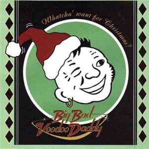 Big Bad Voodoo Daddy - Whatchu' Want For Christmas? FLAC album