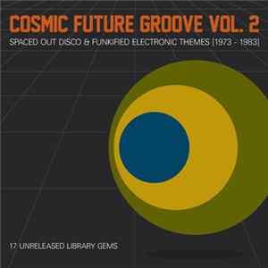 Various - Cosmic Future Groove Vol. 2 - Spaced Out Disco & Funkified Electronic Themes [1973-1983] FLAC album