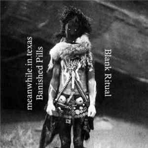meanwhile.in.texas & Banished Pills - Blank Ritual FLAC album