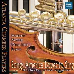 Atlanta Chamber Players, John Harbison, Wolfgang Amadeus Mozart, Norman Dello Joio, Kenji Bunch - Songs America Loves to Sing: Old & New Music for Winds, Strings & Piano FLAC album