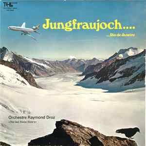 Orchestre Raymond Droz Avec Pierre Cavalli Et Son Orchestre - Jungfraujoch.... ....Rio De Janeiro FLAC album