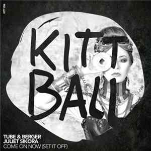 Tube & Berger & Juliet Sikora - Come On Now (Set It Off) FLAC album