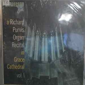 Richard Purvis - A Richard Purvis Organ Recital In Grace Cathedral Volume 1 FLAC album