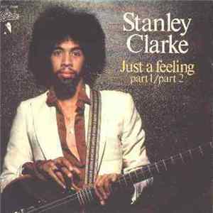 Stanley Clarke - Just A Feeling Part 1 / Part 2 FLAC album