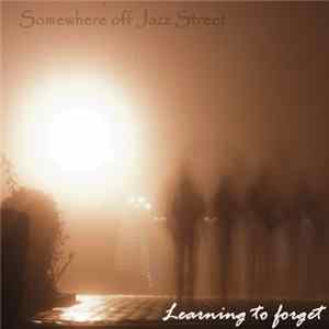 Somewhere Off Jazz Street - Learning To Forget FLAC album