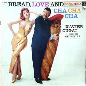Xavier Cugat And His Orchestra - Bread, Love And Cha, Cha, Cha FLAC album