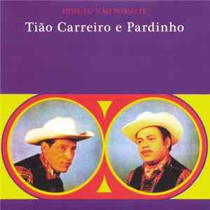 Tião Carreiro E Pardinho - Hoje Eu Não Posso Ir FLAC album