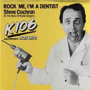 Steve Cochran & The Bad Attitude Singers - Rock Me, I'm A Dentist FLAC album