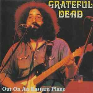 The Grateful Dead - Out On An Eastern Plane FLAC album