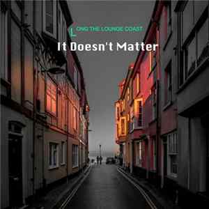 It Doesn't Matter - Long The Lounge Coast FLAC album