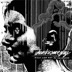 whenskiesaregray - What Can Not Be Reversed FLAC album
