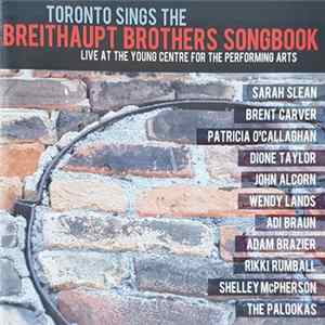 The Breithaupt Brothers - Toronto Sings The Breithaupt Brothers Songbook Live At The Young Centre For The Performing Arts FLAC album