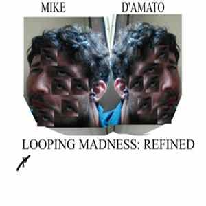 Mike D'Amato - Looping Madness: Refined FLAC album