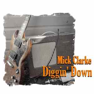 Mick Clarke - Diggin' Down FLAC album