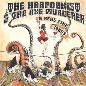 The Harpoonist & The Axe Murderer - A Real Fine Mess (Deluxe Version) FLAC album