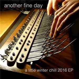Another Fine Day - A Little Winter Chill 2016 EP FLAC album